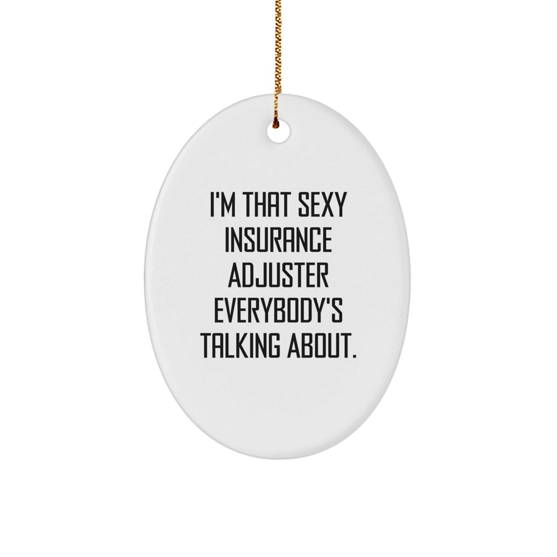 Funny Insurance Adjuster Christmas Unique Gifts for Men - Oval Ornament I'm That Sexy Insurance Adjuster - Gifts from Men to Insurance Adjuster Friends - Image 1