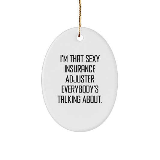 Funny Insurance Adjuster Christmas Unique Gifts for Men - Oval Ornament I'm That Sexy Insurance Adjuster - Gifts from Men to Insurance Adjuster Friends - Image 1