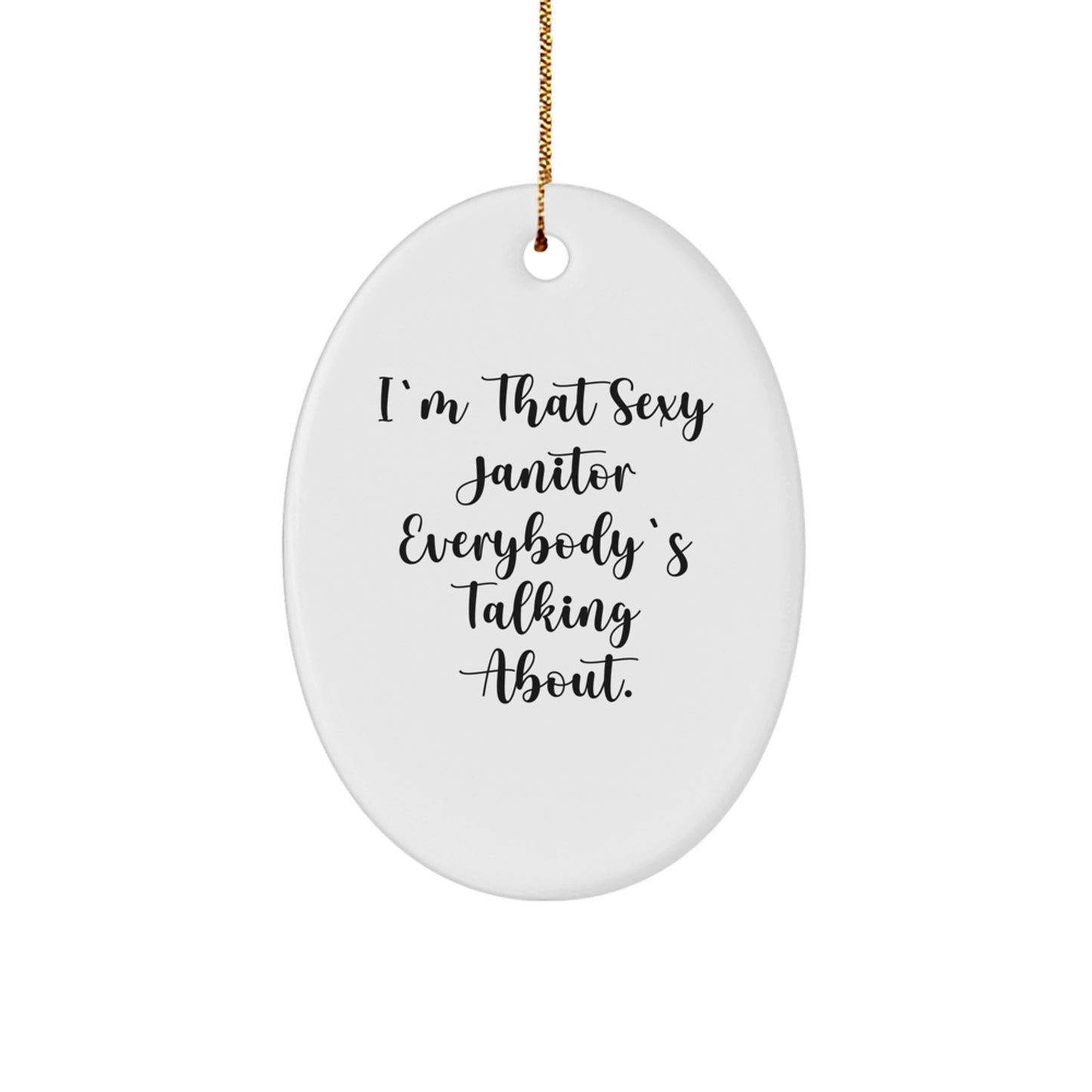 Funny Janitor Gifts, Christmas Unique Oval Ornament, 'I'm That Sexy Janitor Everybody's Talking About.' - Image 1