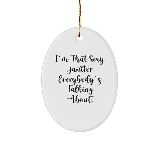 Funny Janitor Gifts, Christmas Unique Oval Ornament, 'I'm That Sexy Janitor Everybody's Talking About.' - Image 1