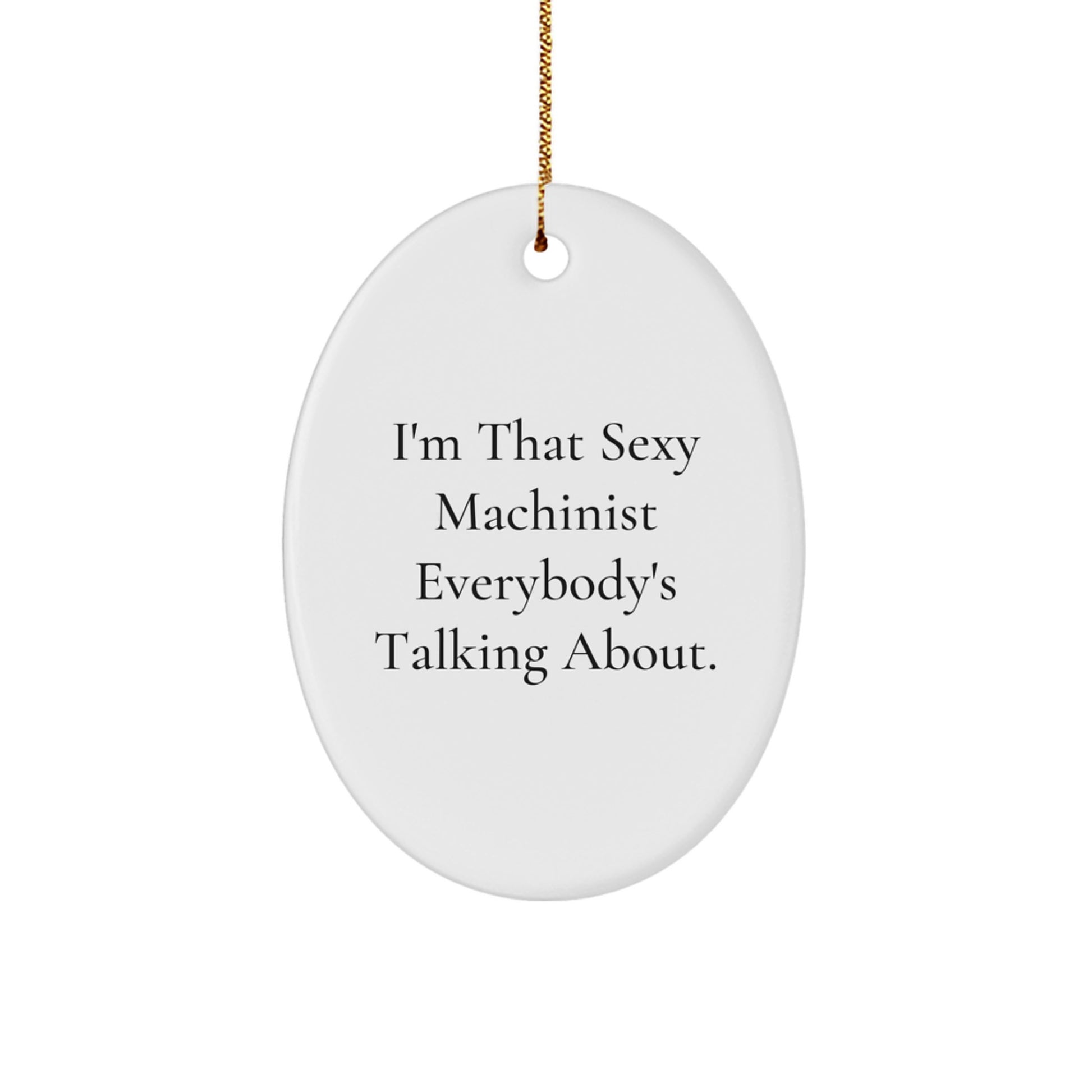 Funny Machinist Gifts from Men for Machinist Guys This Christmas Unique Ornaments Oval Shaped - Image 1