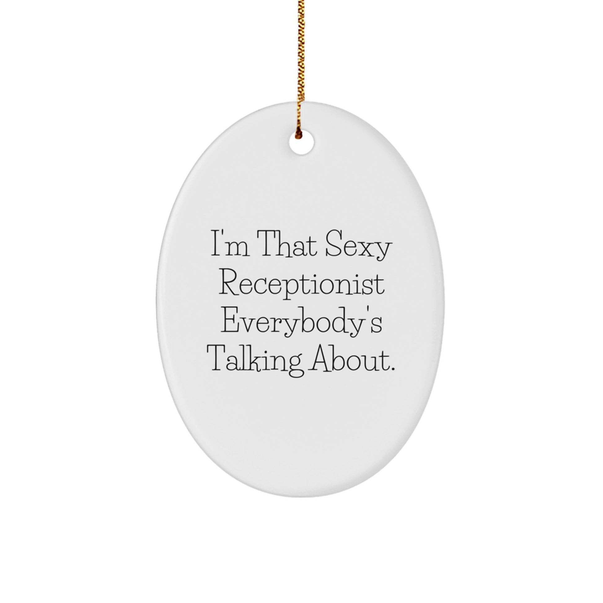 Sexy Receptionist Oval Ornament Gifts from Friends or Coworkers for Christmas Unique Office Decor, Funny Quote I'm That Sexy Receptionist Everybody's Talking About. - Image 1