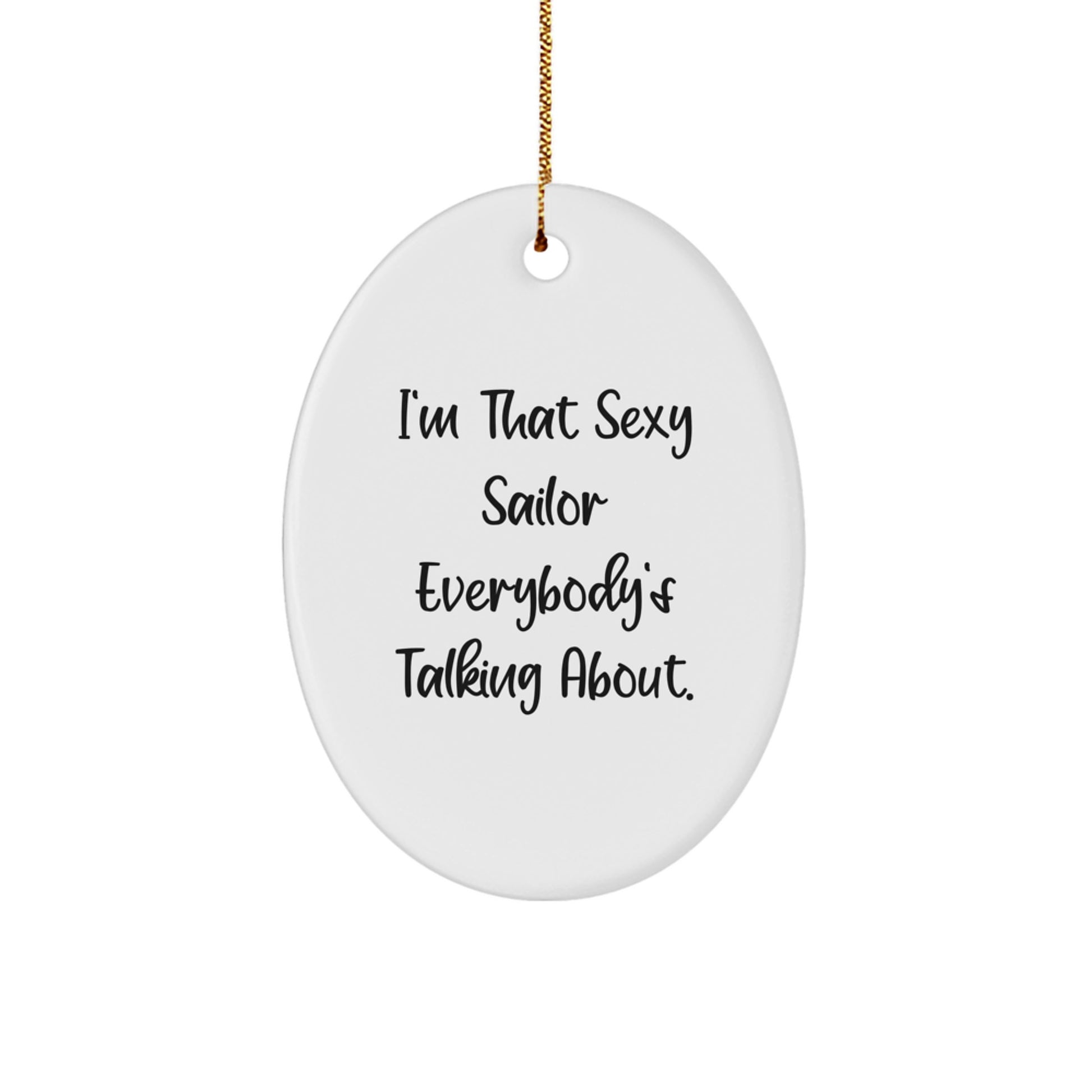 Funny Sailor Gifts for Men, Christmas Unique Oval Ornament with I'm That Sexy Sailor Everybody's Talking About Quote, Gifts from Friends - Image 1