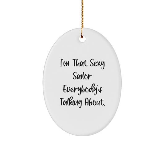 Funny Sailor Gifts for Men, Christmas Unique Oval Ornament with I'm That Sexy Sailor Everybody's Talking About Quote, Gifts from Friends - Image 1