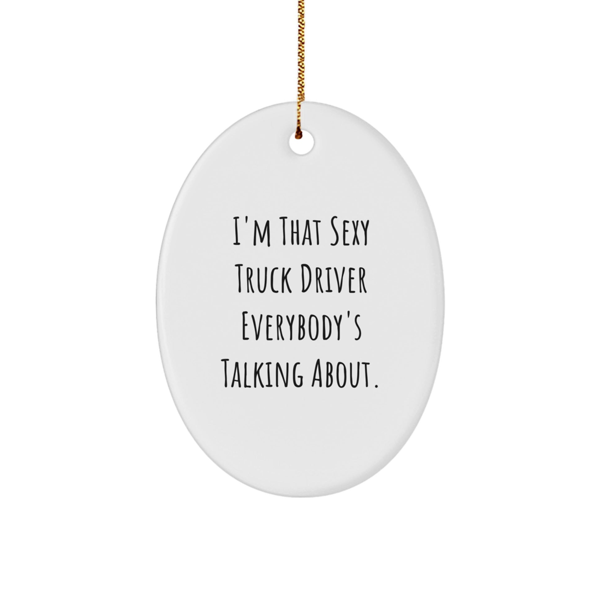 Sexy Truck Driver Oval Ornament, Funny Christmas Unique Gifts for Truck Driver Friends, Unique Men's Oval Decorations, Gifts from Friends, Family or Coworkers - Image 1