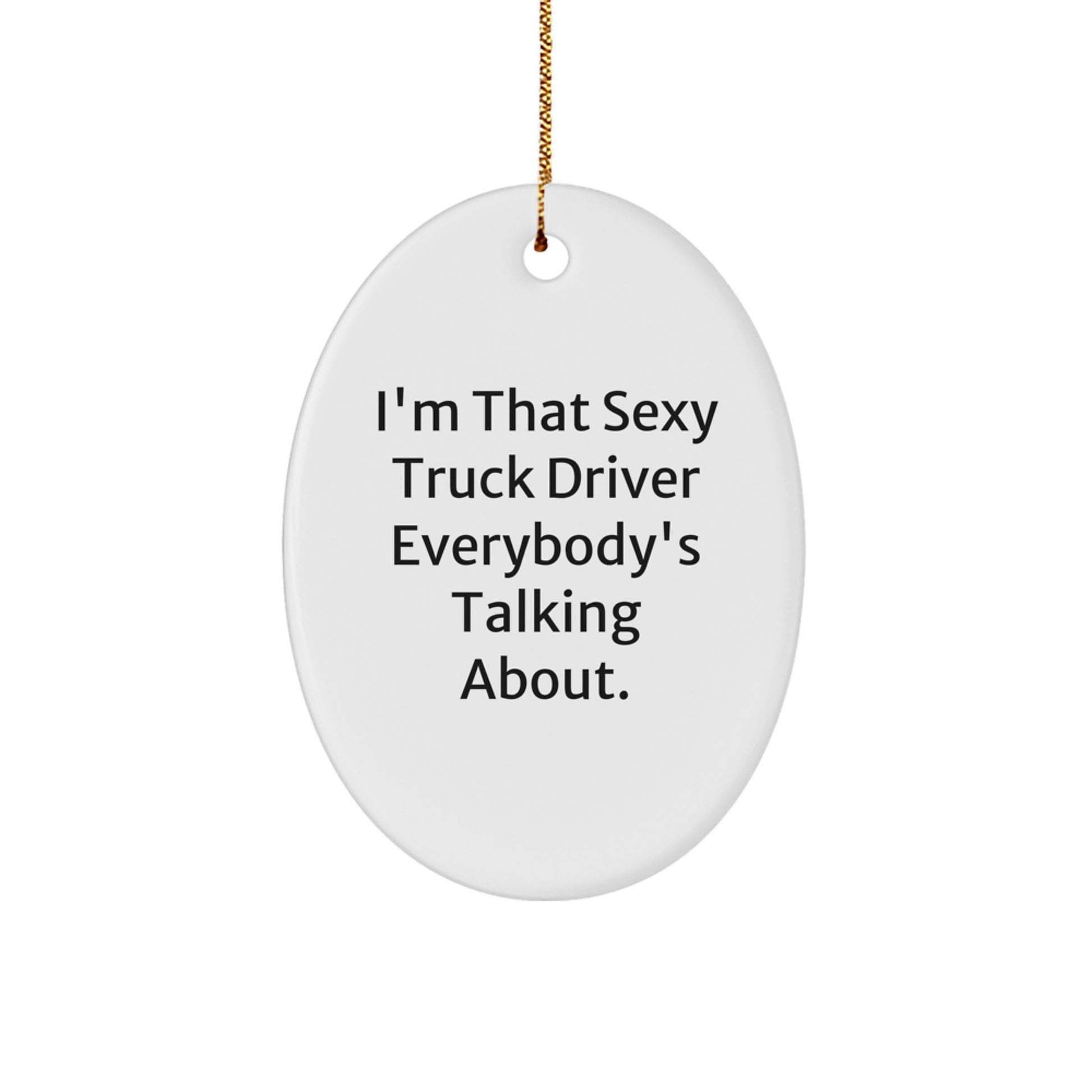 Funny Sexy Truck Driver Oval Ornament Gifts for Trucker Friends from Husband - Image 1