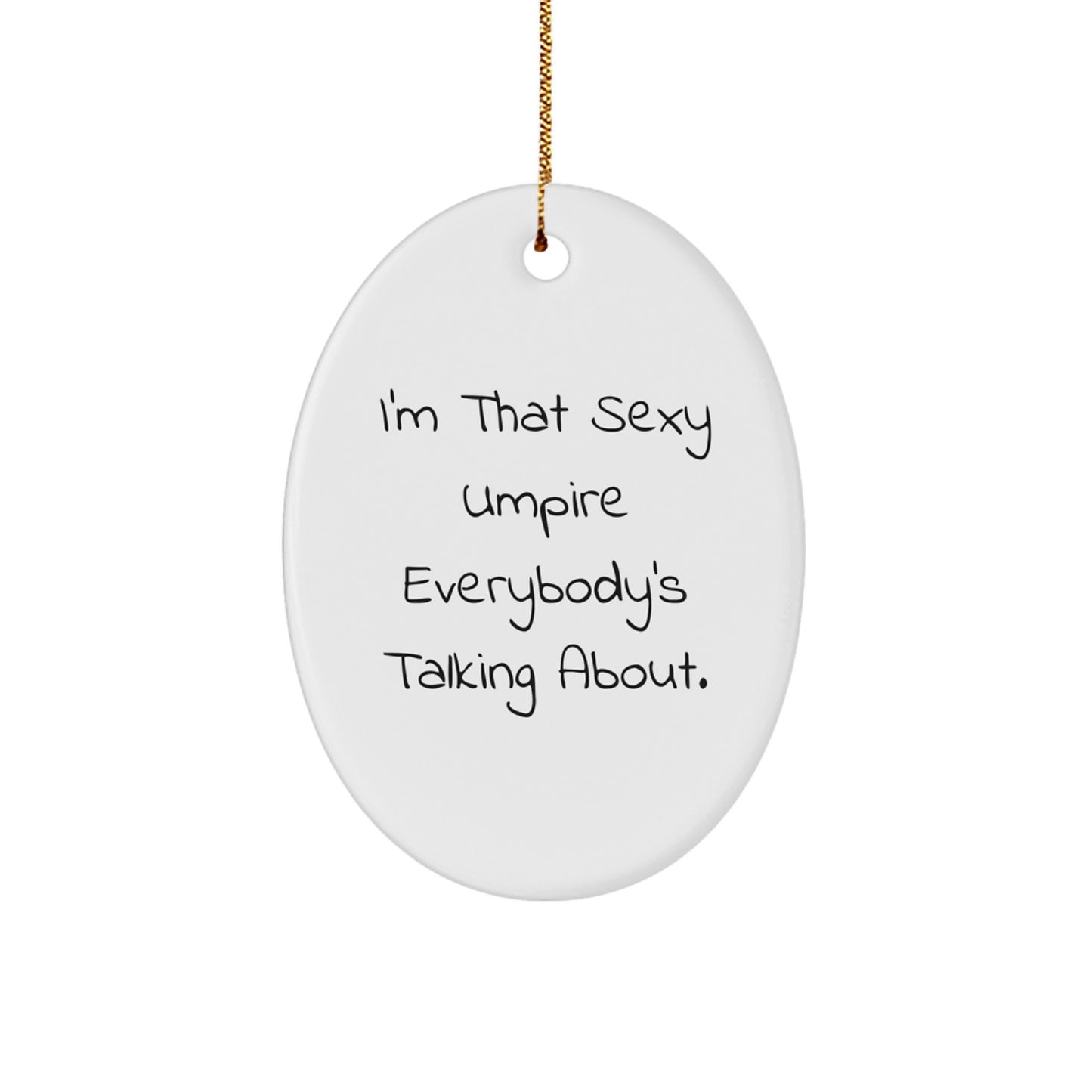 Funny Umpire Christmas Unique Gifts from Friends and Family for Umpire Lovers - Oval Ornament 'I'm That Sexy Umpire Everybody's Talking About.' - Image 1