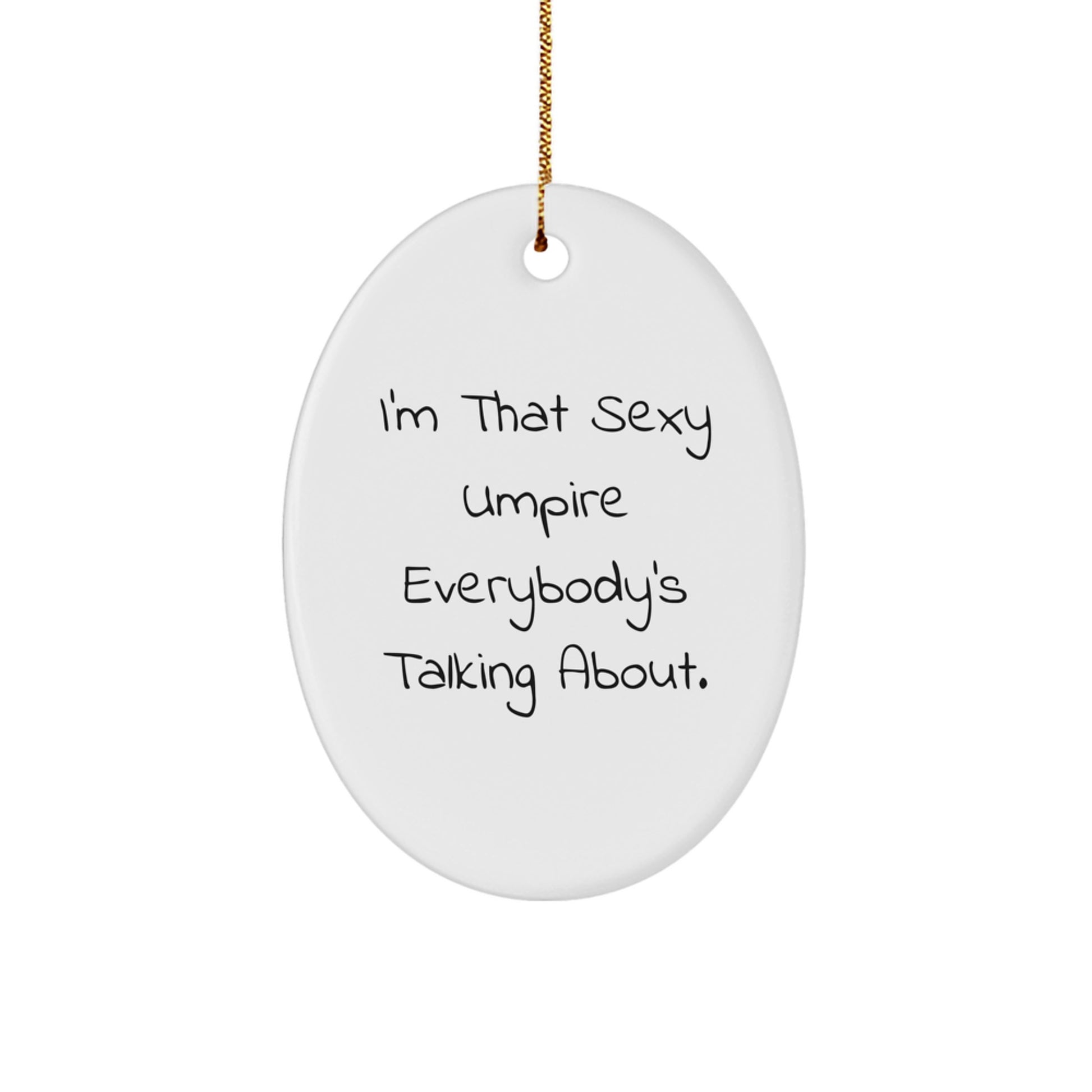 Funny Umpire Christmas Unique Gifts from Friends and Family for Umpire Lovers - Oval Ornament 'I'm That Sexy Umpire Everybody's Talking About.' - Image 1