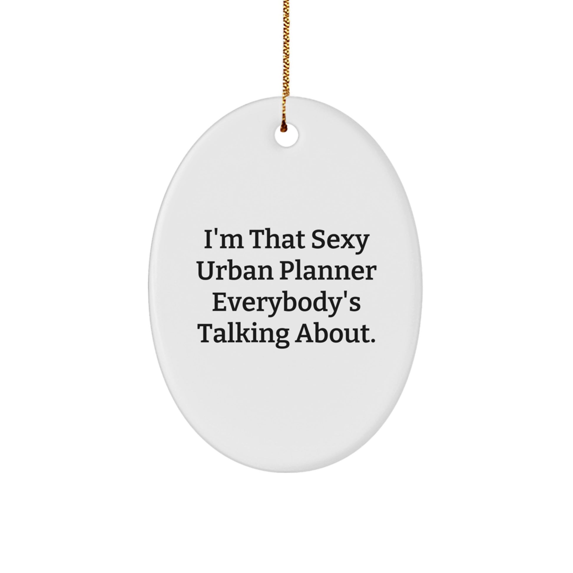 Funny Urban Planner Gifts for Men and Women - I'm That Sexy Urban Planner Everybody's Talking About. Oval Ornament, Christmas Unique Gifts from Friends and Family - Image 1