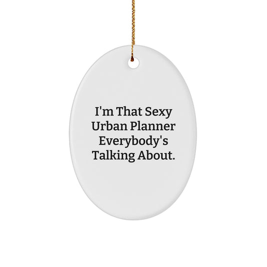 Funny Urban Planner Gifts for Men and Women - I'm That Sexy Urban Planner Everybody's Talking About. Oval Ornament, Christmas Unique Gifts from Friends and Family - Image 1