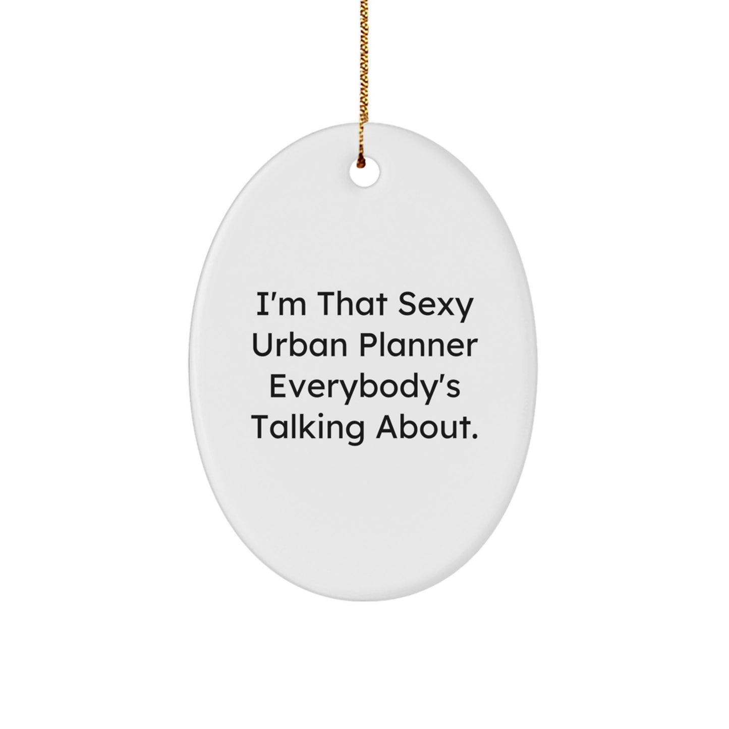 Sexy Urban Planner Oval Ornament Gifts from Friends for Urban Planner Lover - Funny Oval Ornament for Urban Planner Desk - Image 1