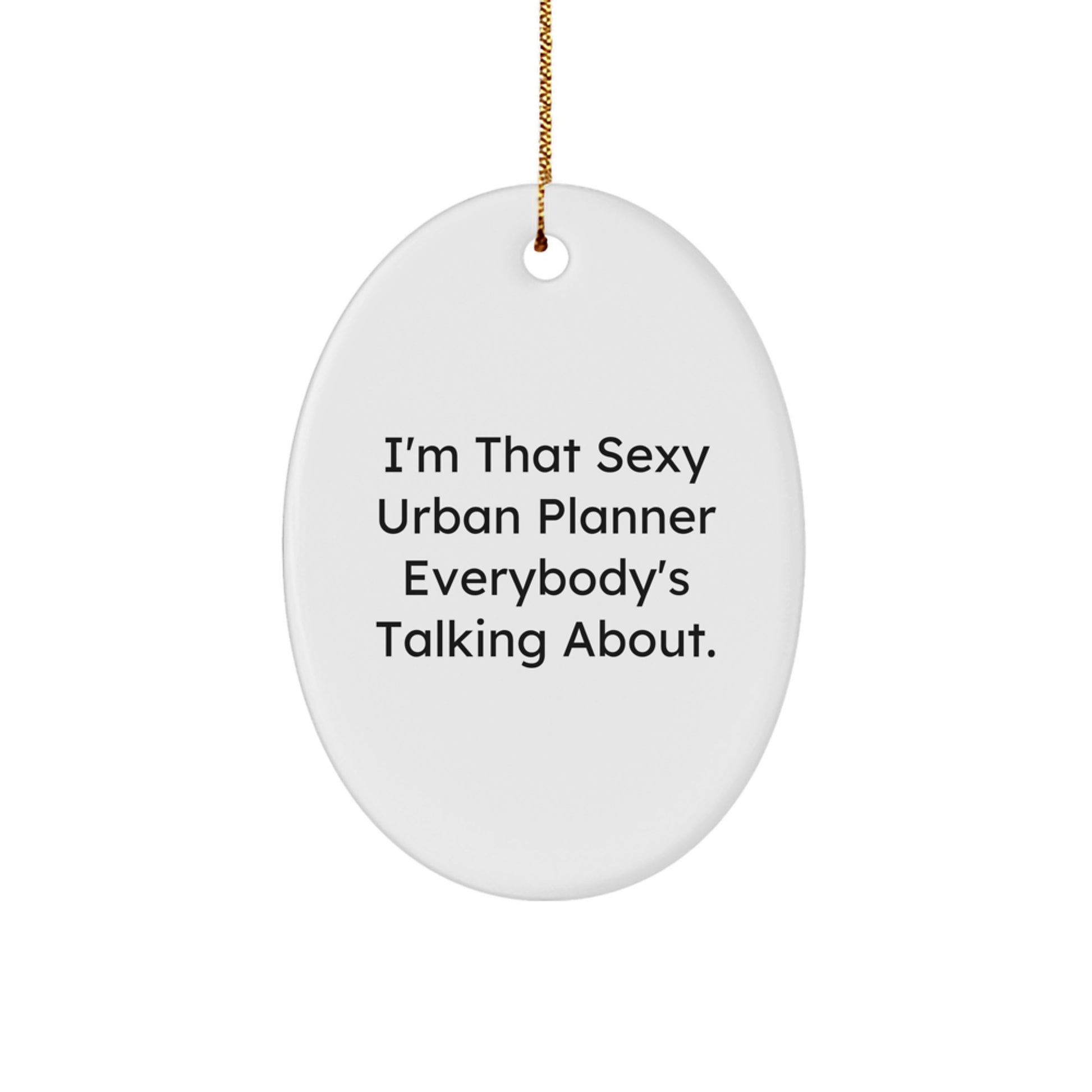 Sexy Urban Planner Oval Ornament Gifts from Friends for Urban Planner Lover - Funny Oval Ornament for Urban Planner Desk - Image 1