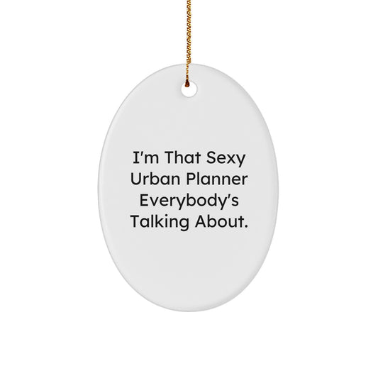 Sexy Urban Planner Oval Ornament Gifts from Friends for Urban Planner Lover - Funny Oval Ornament for Urban Planner Desk - Image 1