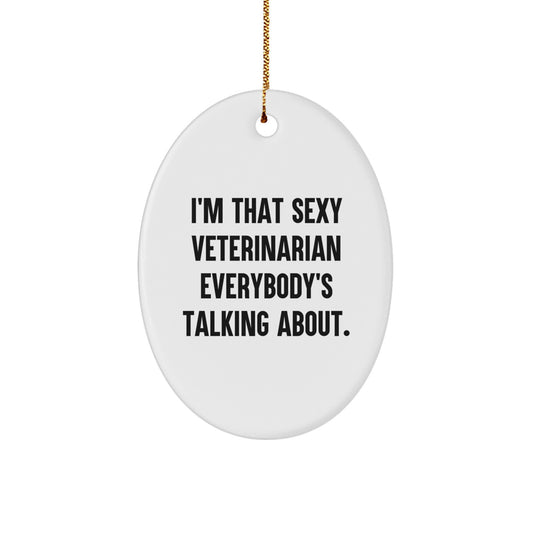 Funny Veterinarian Gifts for Men, Women, Friends, Coworkers, Family - Oval Ornament 'I'm That Sexy Veterinarian Everybody's Talking About.' - Image 1