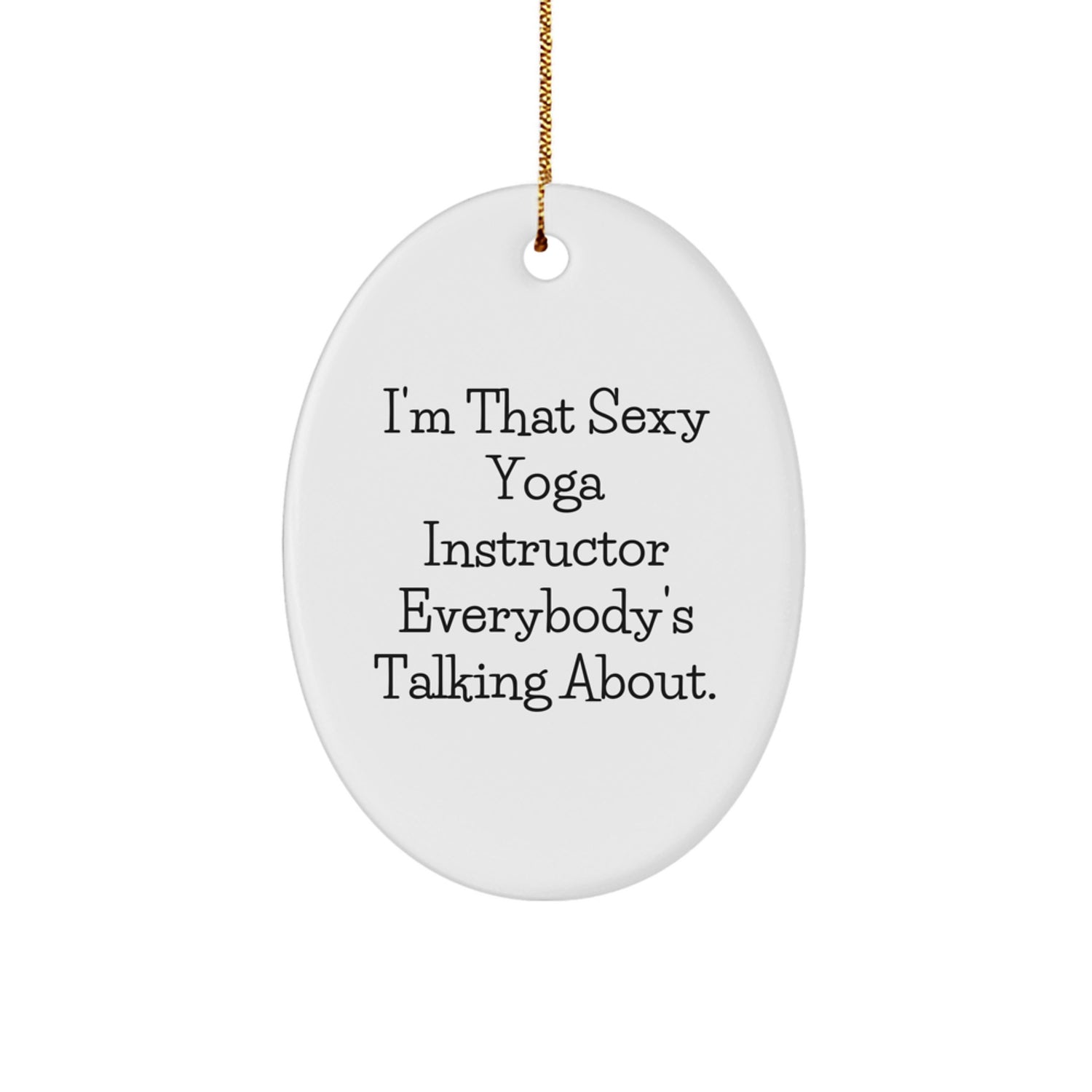 Funny Yoga Instructor Gifts from Men for Women, 'I'm That Sexy Yoga Instructor Everybody's Talking About' Oval Ornament for Christmas Unique Gifts - Image 1