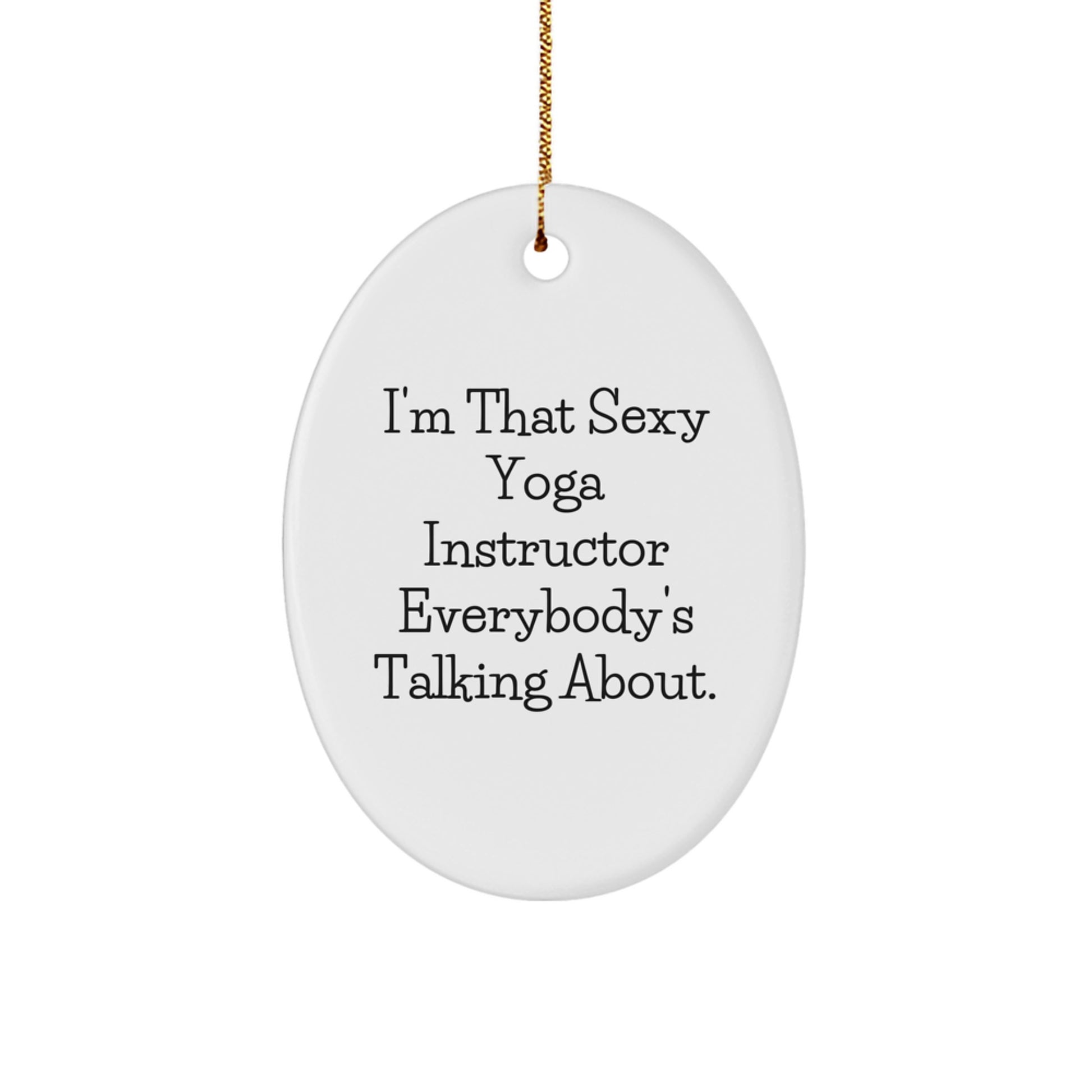 Funny Yoga Instructor Gifts from Men for Women, 'I'm That Sexy Yoga Instructor Everybody's Talking About' Oval Ornament for Christmas Unique Gifts - Image 1