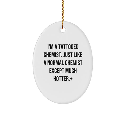 Funny Chemist Oval Ornament Gifts from Friends for Christmas Unique Decorations, Oval Ornament, Gift for Chemist, Funny Gifts for Friends, Hot Chemist Christmas Unique Gifts - Image 1