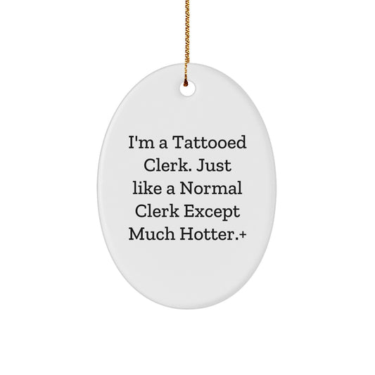Funny Clerk Gifts, Oval Ornament for Clerk Lovers, Hotter Clerk Christmas Unique Gifts from Friends - Image 1