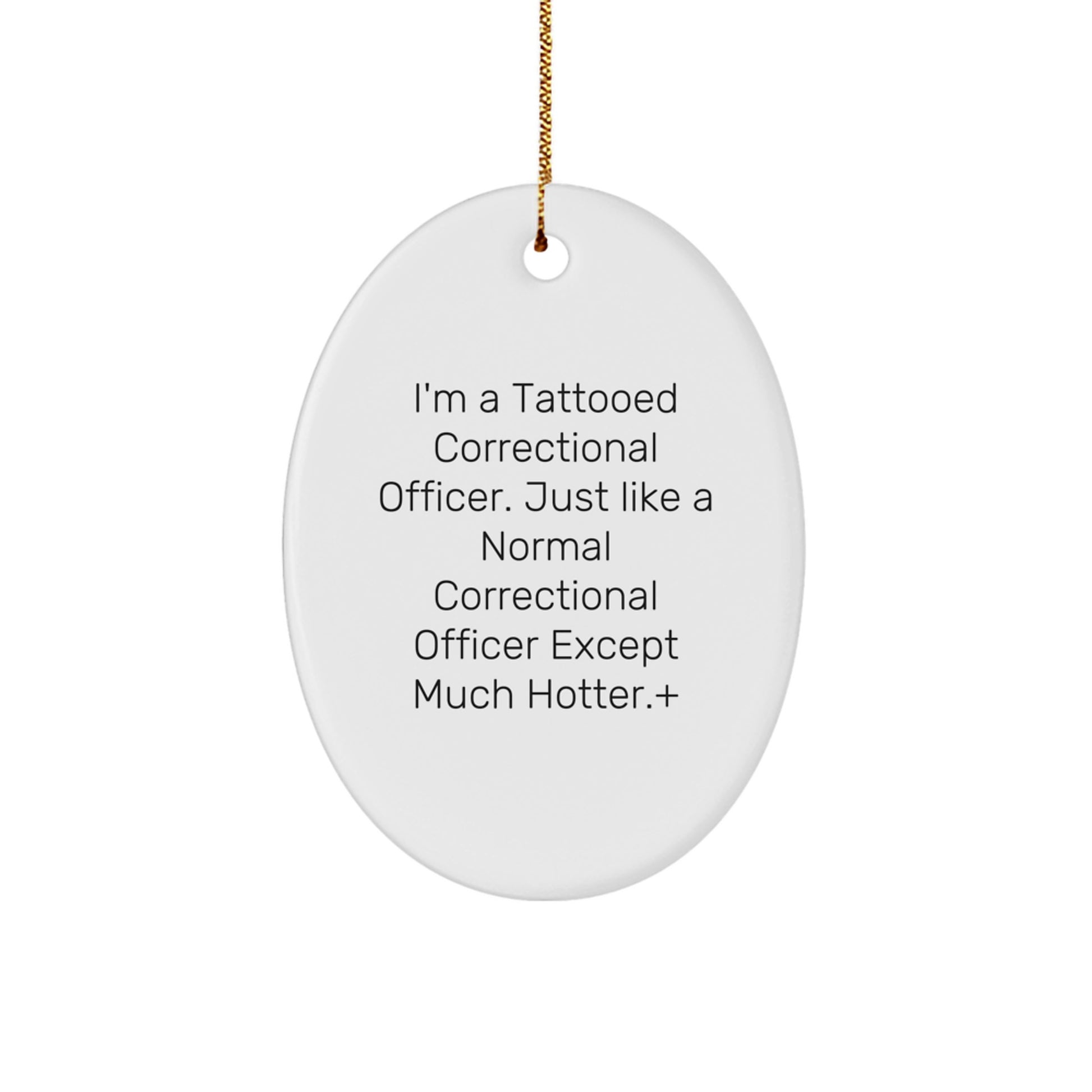 Funny Correctional Officer Gifts for Men, Oval Ornament, I'm A Tattooed Correctional Officer Except Much Hotter, Christmas Unique Gifts from Friends for Family - Image 1