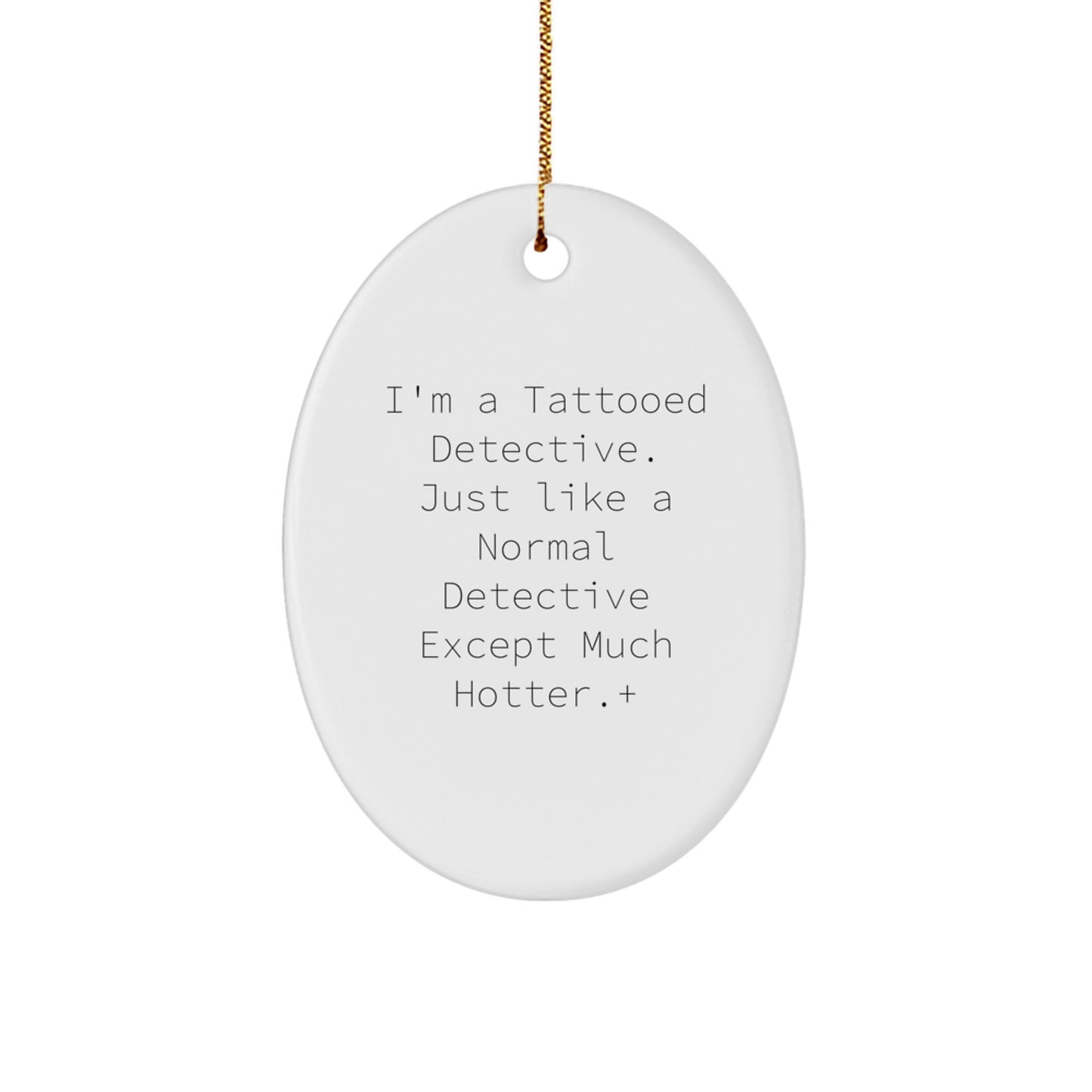 Funny Detective Oval Ornament Gifts from Men to Friends - 'I'm A Tattooed Detective' - Image 1