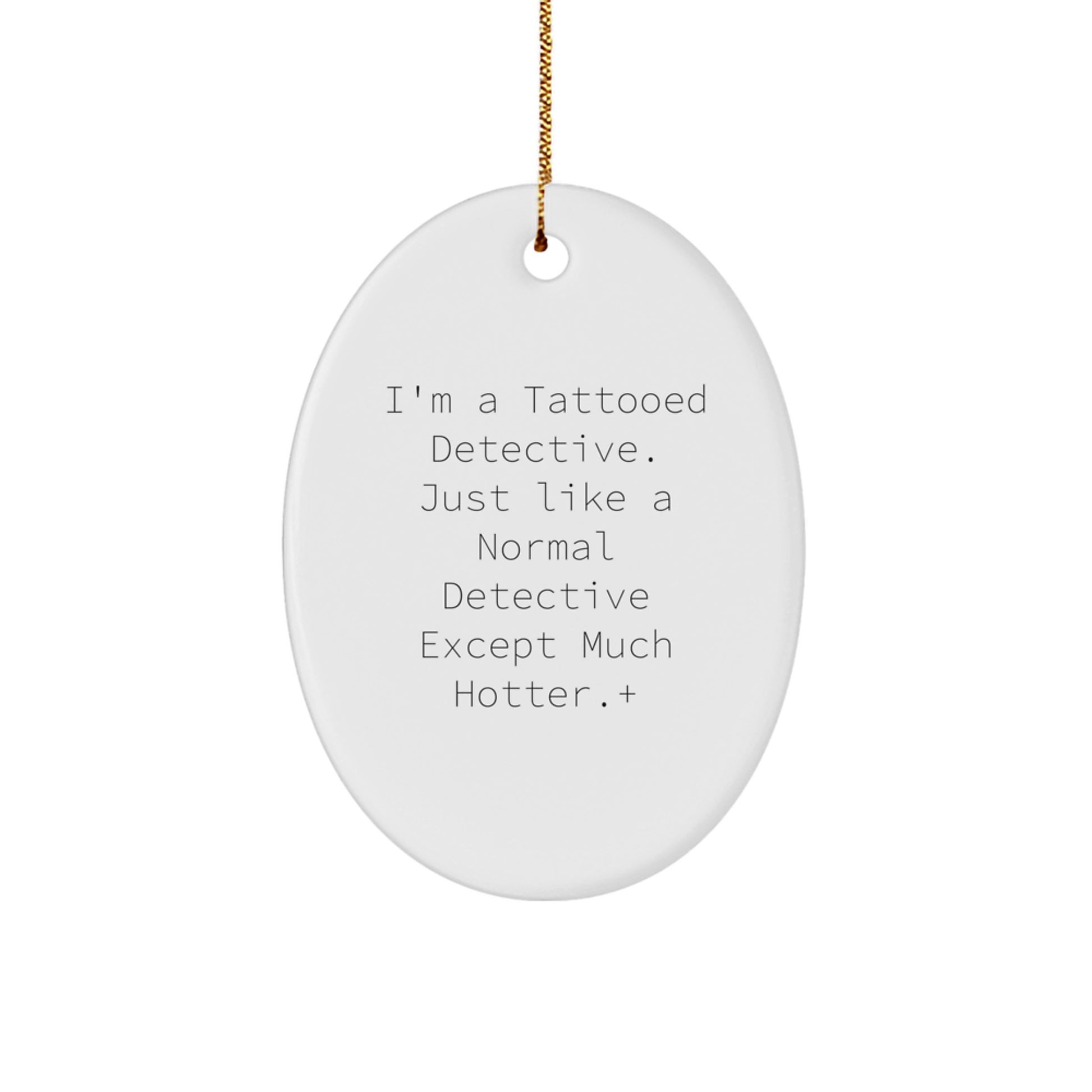 Funny Detective Oval Ornament Gifts from Men to Friends - 'I'm A Tattooed Detective' - Image 1