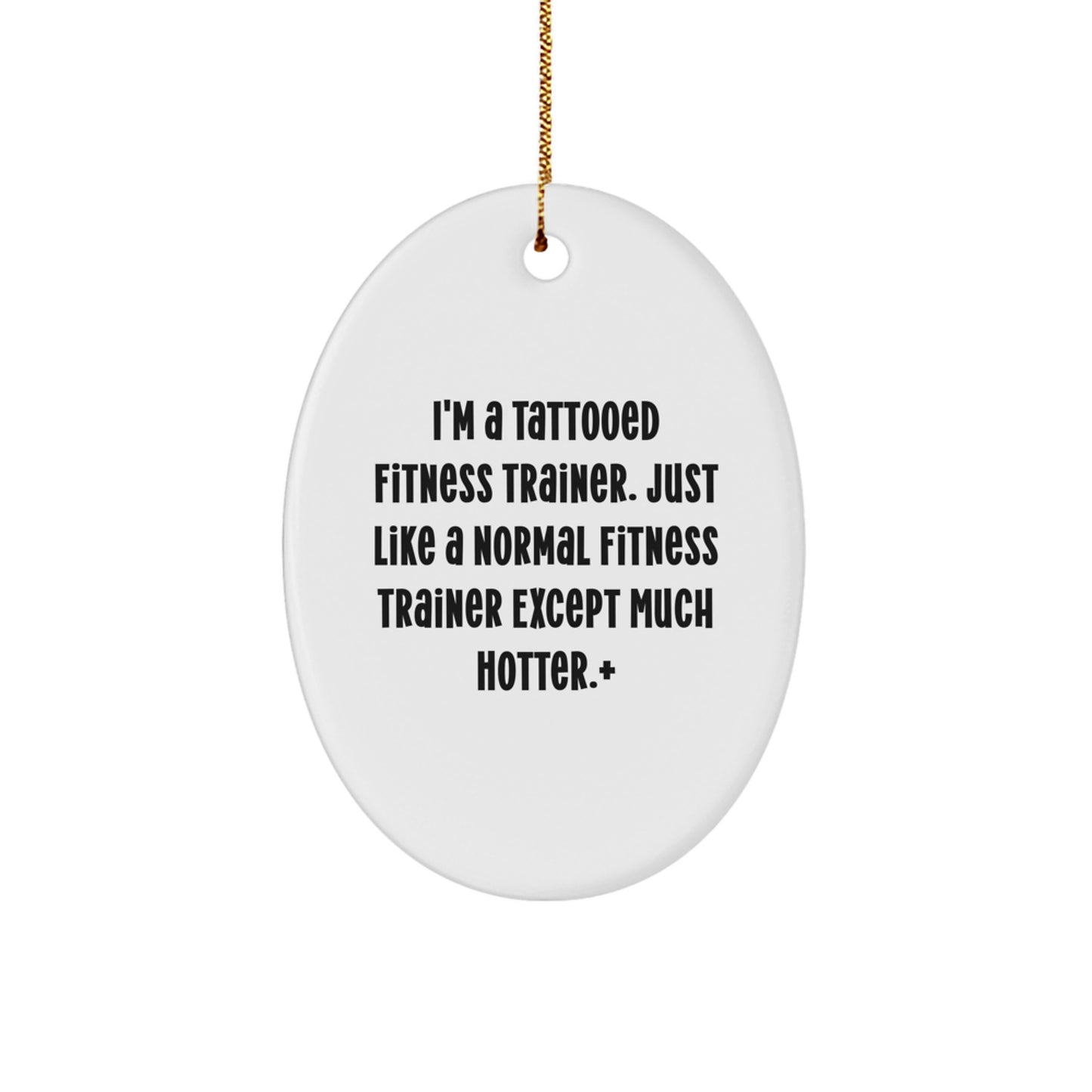 Funny Fitness Trainer Oval Ornament, Gifts for Men, Friends, or Coworkers from a Sassy Trainer, Unique Christmas Decorations - Image 1