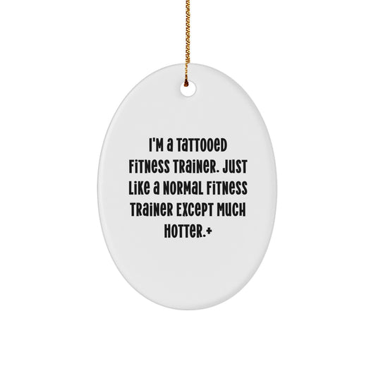 Funny Fitness Trainer Oval Ornament, Gifts for Men, Friends, or Coworkers from a Sassy Trainer, Unique Christmas Decorations - Image 1