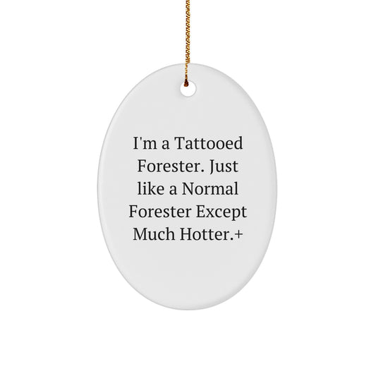 Funny Forester Gifts for Men - Oval Ornament for Christmas Unique Gifts from Friends, Coworkers, Family, 'I'm A Tattooed Forester. Just Like A Normal Forester Except Much Hotter.' - Image 1