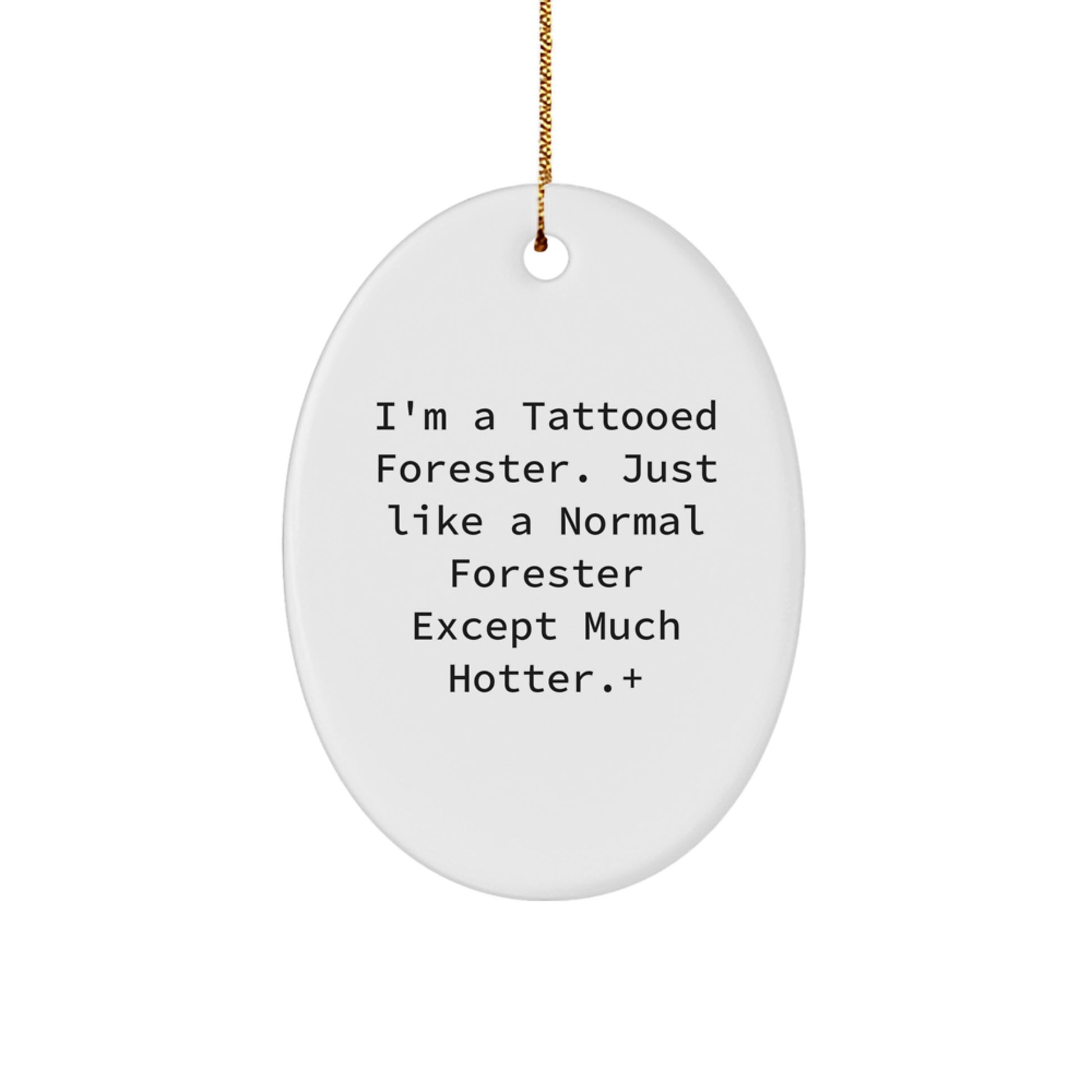 Funny Forester Gifts, Oval Ornament for Forester Lovers - I'm A Tattooed Forester Except Much Hotter, Christmas Unique Gifts for Friends - Image 1