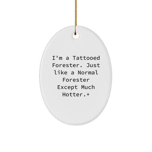 Funny Forester Gifts, Oval Ornament for Forester Lovers - I'm A Tattooed Forester Except Much Hotter, Christmas Unique Gifts for Friends - Image 1