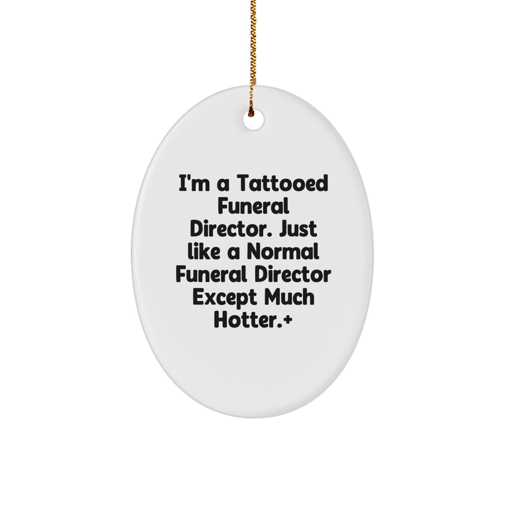 Funny Funeral Director Gifts for Men - Oval Ornament from Friends - I'm A Tattooed Funeral Director - Unique Christmas Decor - Image 1