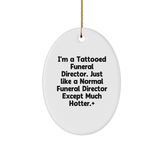 Funny Funeral Director Gifts for Men - Oval Ornament from Friends - I'm A Tattooed Funeral Director - Unique Christmas Decor - Image 1