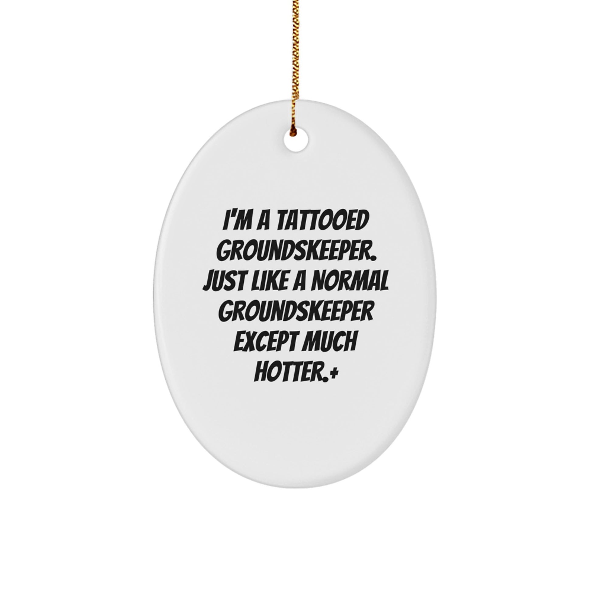 Funny groundskeeper Gifts, Oval Ornament, Christmas Unique Decorations, I'm A Tattooed groundskeeper. Just Like A Normal groundskeeper Except Much Hotter.+ - Image 1