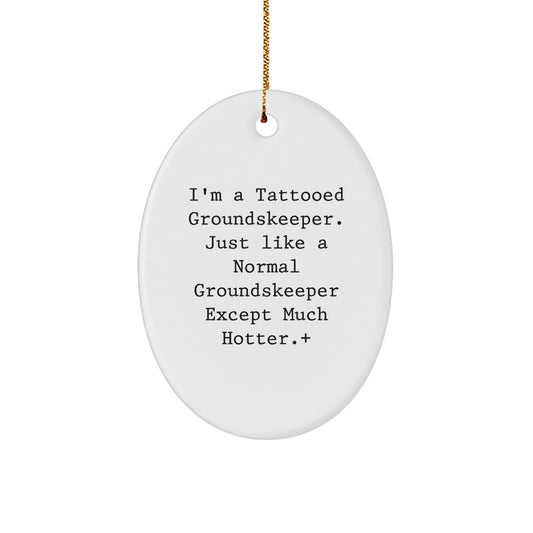 Funny groundskeeper Gifts from Men to Friends - Tattooed groundskeeper Oval Ornament Christmas Unique Decoration - Image 1