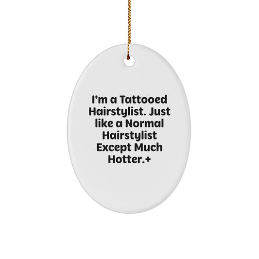 Funny Hairstylist Gifts for Men - Oval Ornament, I'm A Tattooed Hairstylist Except Much Hotter. - Image 1