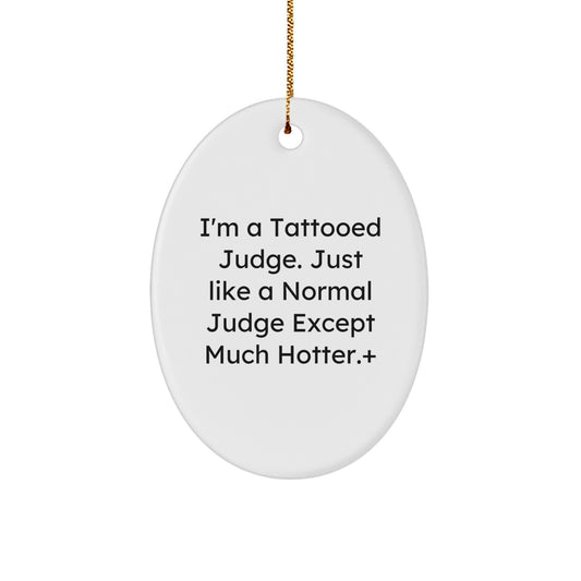 Funny Judge Gifts for Him - I'm A Tattooed Judge Ornament, White Oval Decoration, Unique Christmas Memorable Presents from Friends or Family - Image 1