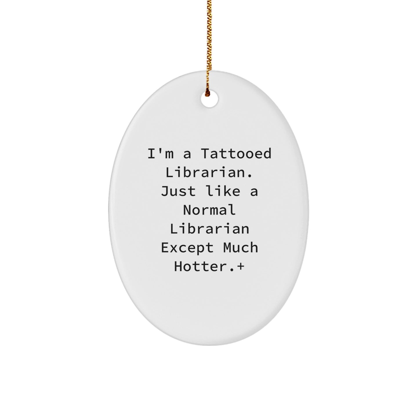 Funny Librarian Gifts from Friends, I'm A Tattooed Librarian Except Much Hotter+, Oval Ornaments for Librarians, Christmas Unique Gifts - Image 1
