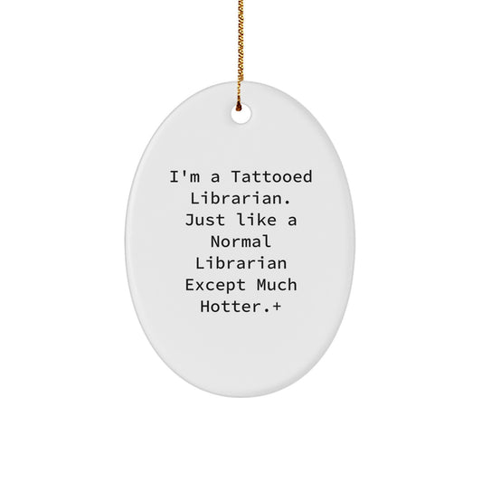 Funny Librarian Gifts from Friends, I'm A Tattooed Librarian Except Much Hotter+, Oval Ornaments for Librarians, Christmas Unique Gifts - Image 1