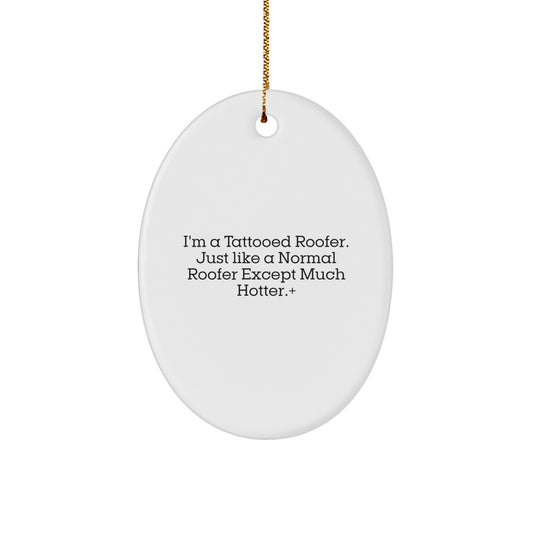 Funny Roofer Gifts for Men, Unique Oval Ornament from Friends, 'I'm A Tattooed Roofer' Christmas Decorations - Image 1