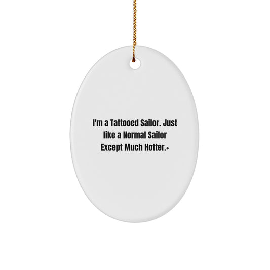 Sailor Gifts from Friends Christmas Unique Oval Ornament, I'm A Tattooed Sailor, Funny Gift for Sailor Men - Image 1