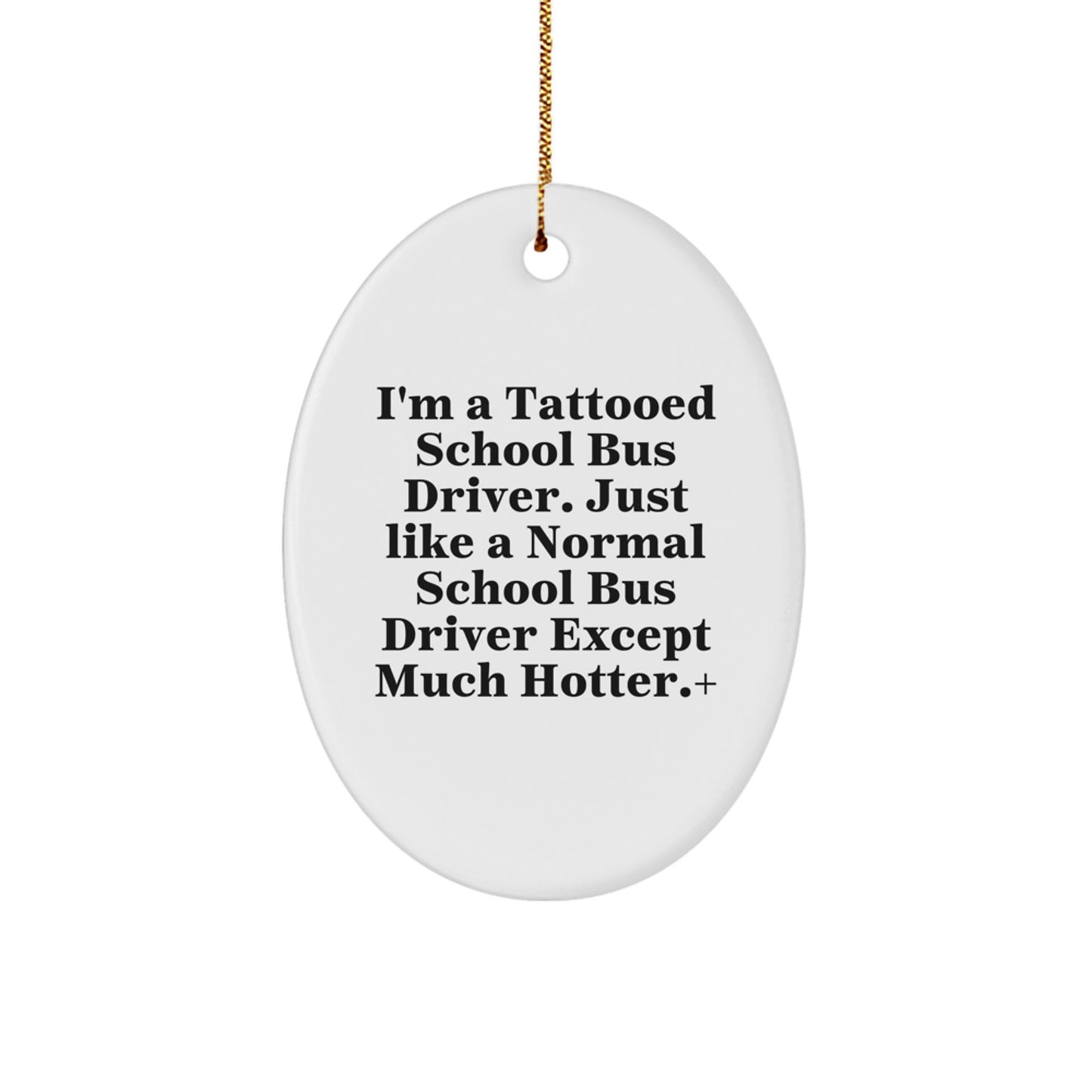 Funny School Bus Driver Gifts for Men - 'I'm A Tattooed School Bus Driver' Oval Ornament, Christmas Unique Gifts from Friends for School Bus Driver - Image 1