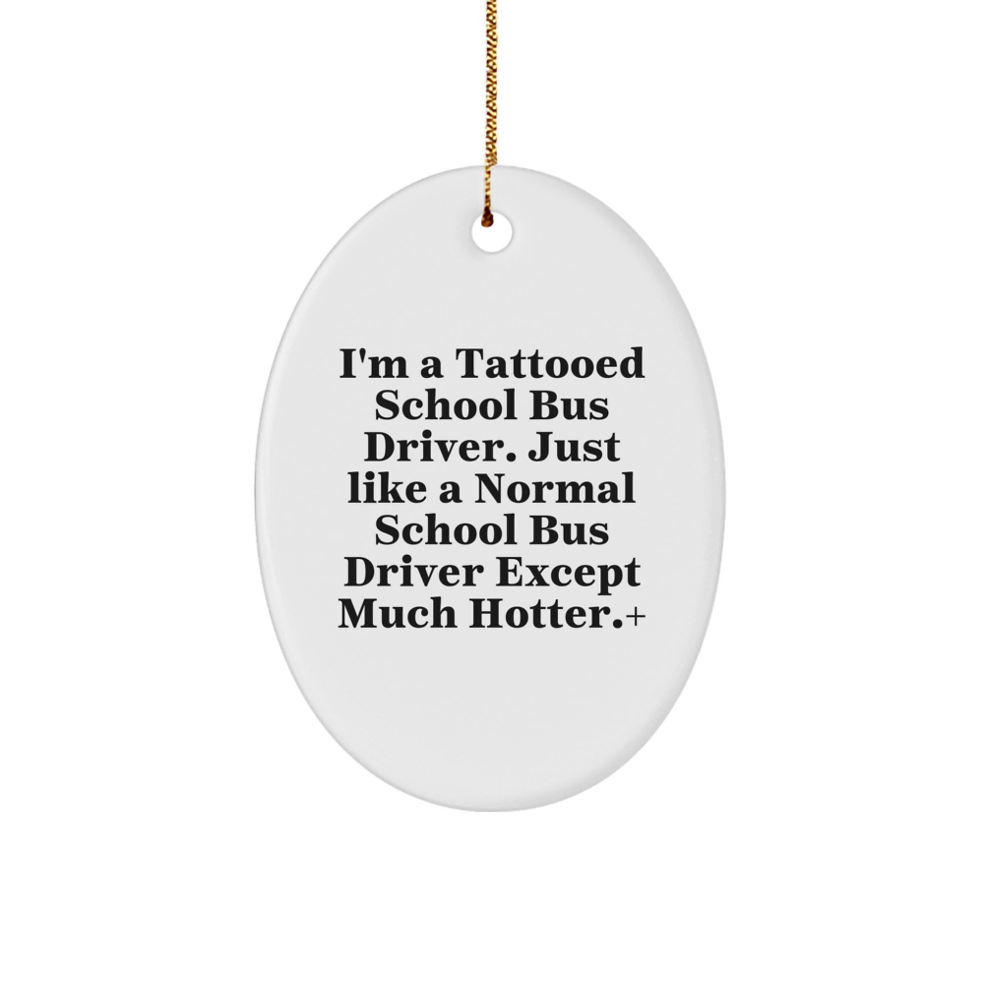 Funny School Bus Driver Gifts for Men - 'I'm A Tattooed School Bus Driver' Oval Ornament, Christmas Unique Gifts from Friends for School Bus Driver - Image 1
