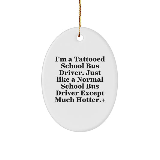Funny School Bus Driver Gifts for Men - 'I'm A Tattooed School Bus Driver' Oval Ornament, Christmas Unique Gifts from Friends for School Bus Driver - Image 1