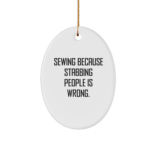 Sewing Gifts for Sewing Enthusiasts, Oval Ornament, Gifts from Men, Christmas Unique Gifts for Sewing, 'Sewing Because Stabbing People Is Wrong.' - Image 1