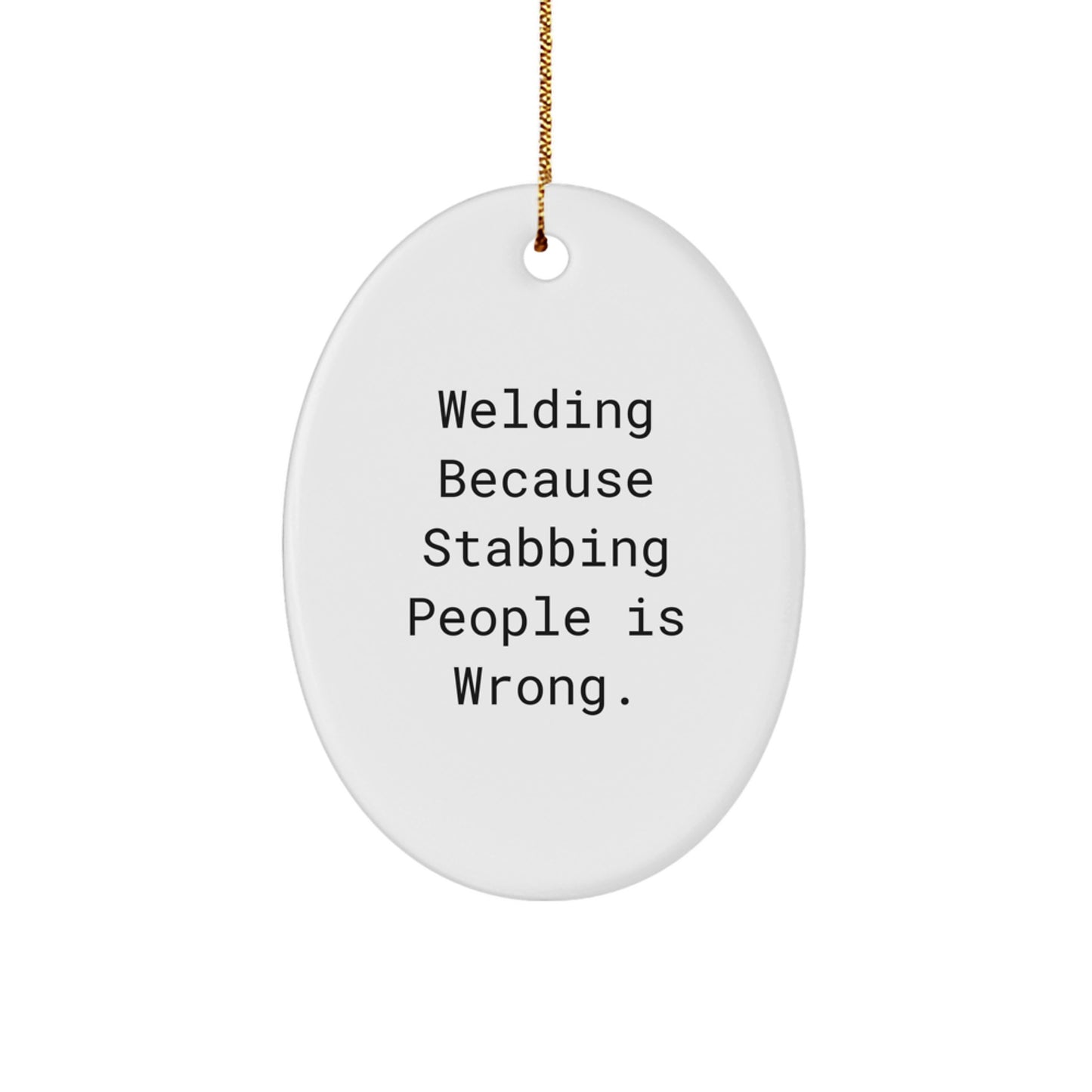 Welding Funny Gifts from Friends - Oval Ornament Welding Because Stabbing People Is Wrong. - Christmas Unique Presents for Welding Men or Women - Image 1