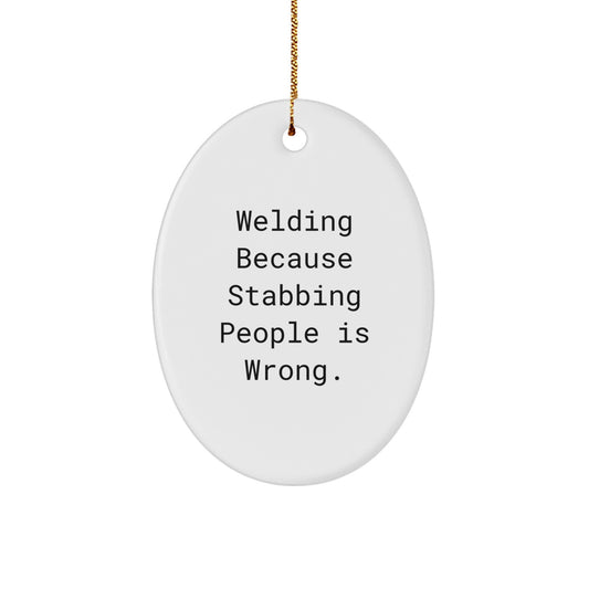 Welding Funny Gifts from Friends - Oval Ornament Welding Because Stabbing People Is Wrong. - Christmas Unique Presents for Welding Men or Women - Image 1