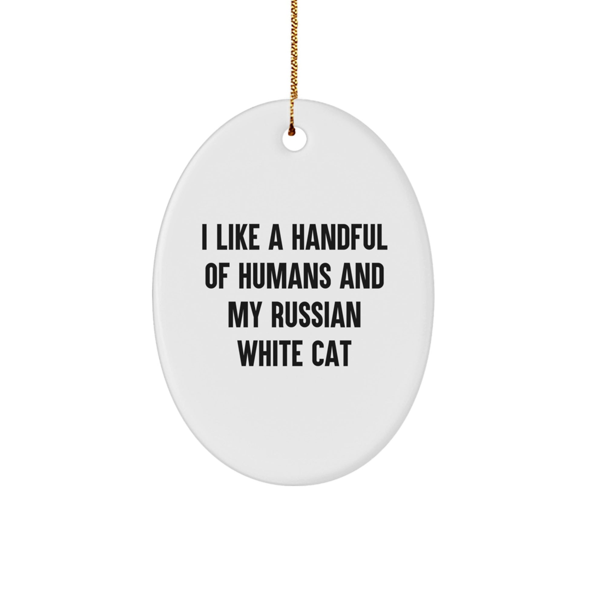 Funny Russian White Cat Oval Ornaments Gifts from Men for Women and Family - I Like A Handful Of Humans And My Russian White Cat - Image 1