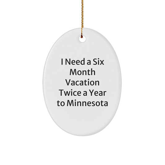 Minnesota Oval Ornament Gifts from Friends and Family for Christmas - 'I Need A Six Month Vacation Twice A Year To Minnesota' Funny Quote Oval Decor - Image 1
