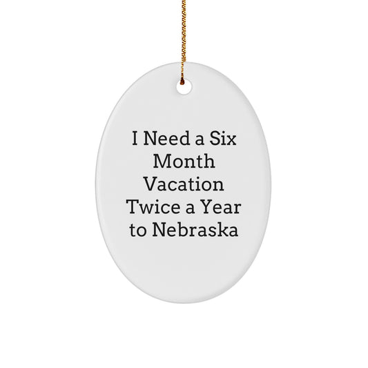 Nebraska Oval Ornament Gifts from Friends and Family for Christmas Decor - I Need A Six Month Vacation Twice A Year To Nebraska - Image 1