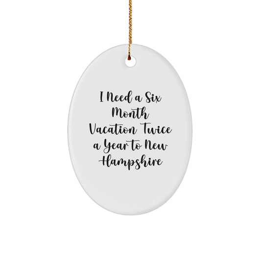 Unique New Hampshire Oval Ornament Gifts from Friends for Fans of I Need A Six Month Vacation Twice A Year To New Hampshire - Image 1